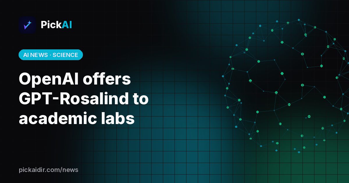OpenAI offers GPT-Rosalind to academic labs – PickAI illustration
