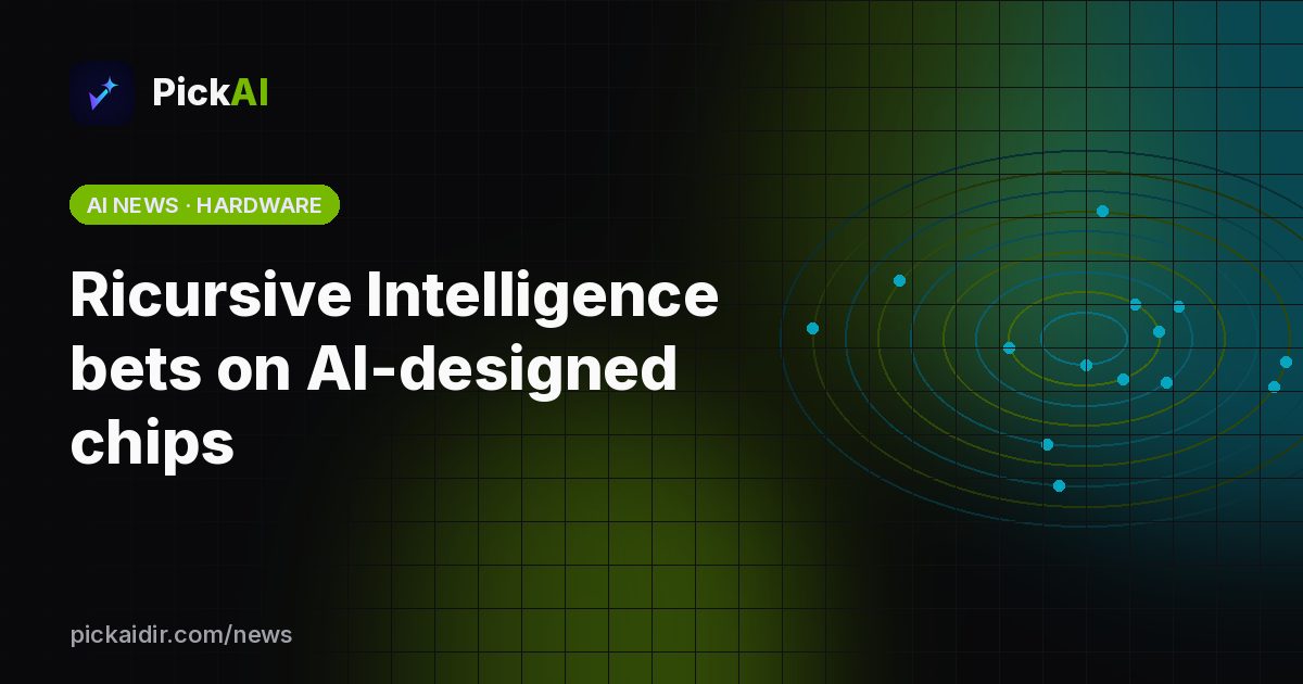 Ricursive Intelligence bets on AI-designed chips – PickAI illustration